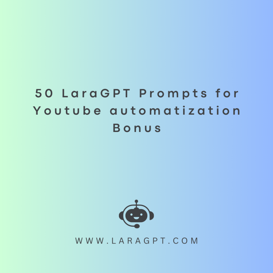 50 LaraGPT Prompts for Youtube automatization Bonus