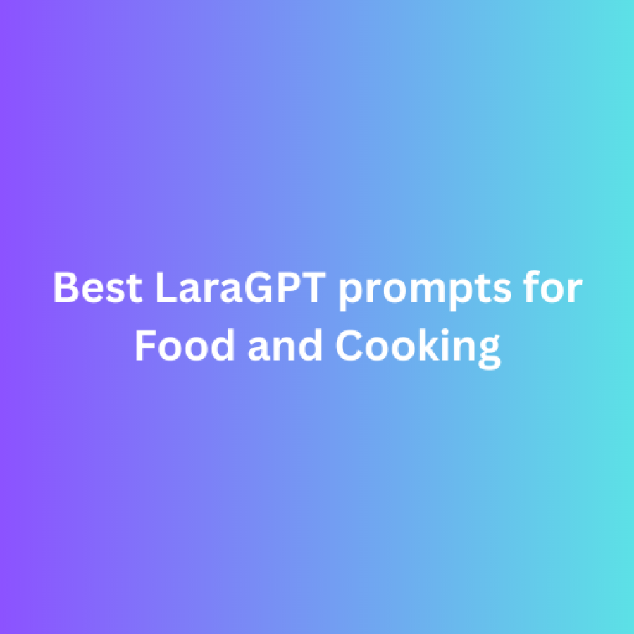 Best LaraGPT prompts for Food and Cooking