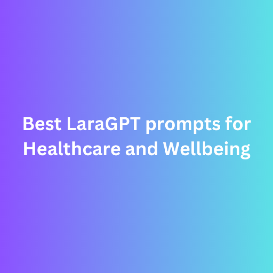 Best LaraGPT prompts for Healthcare and Wellbeing