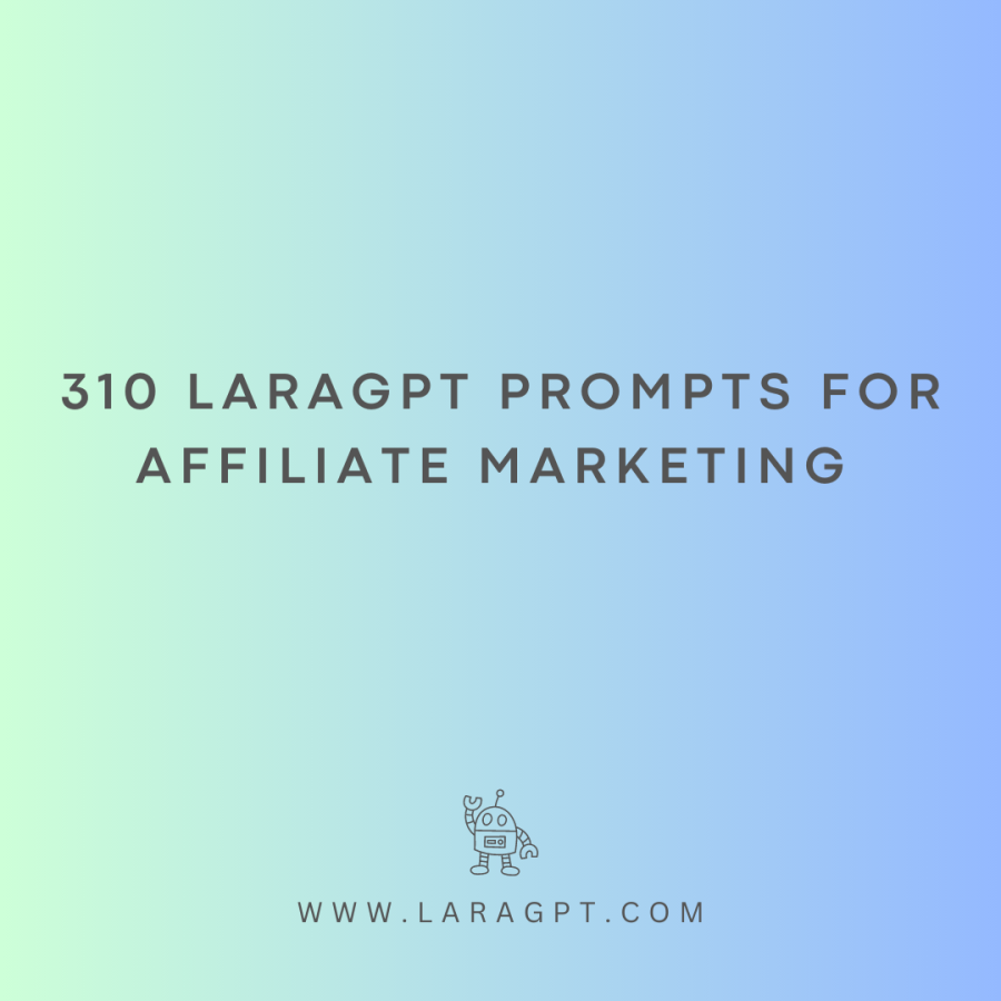 310 LaraGPT Prompts For Affiliate Marketing 