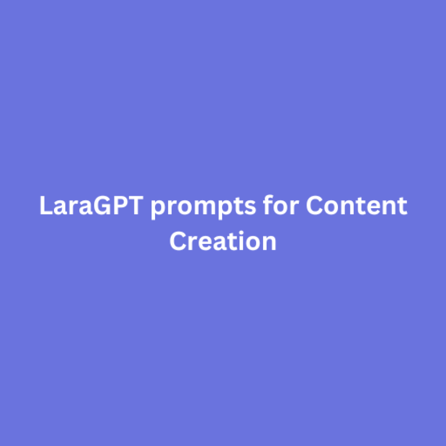 LaraGPT prompts for Content Creation