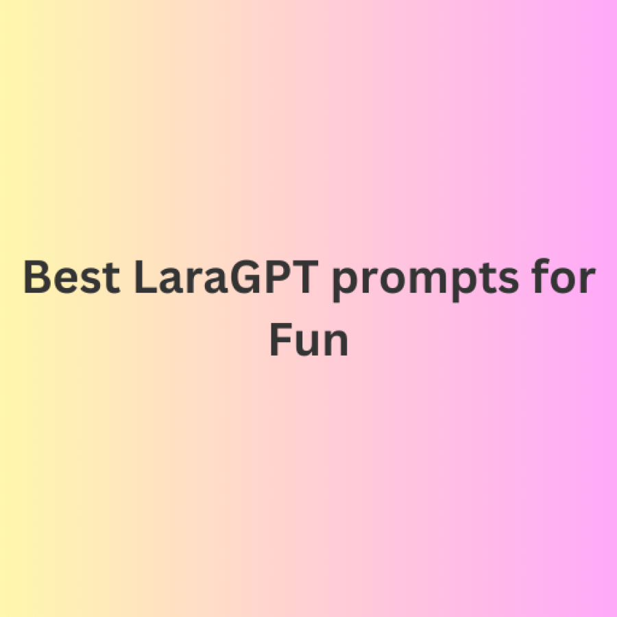 Best LaraGPT prompts for Fun