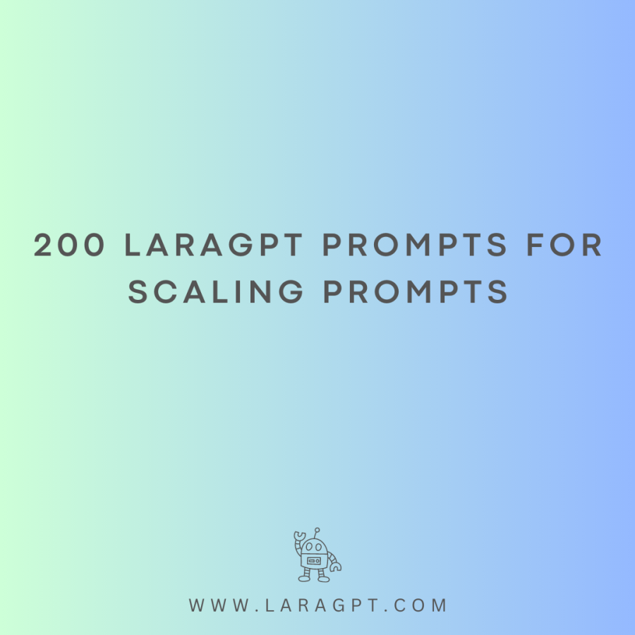 200 LaraGPT Prompts For Scaling Prompts